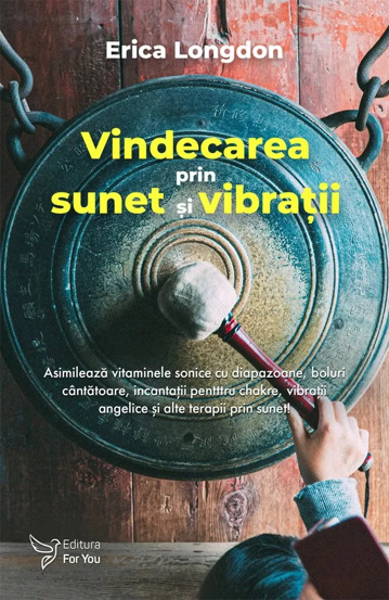 Carte Vindecarea prin sunet și vibrații editura ForYou