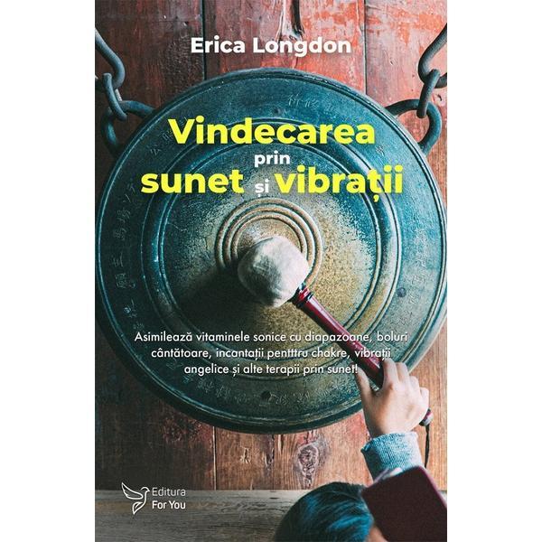 Carte Vindecarea prin sunet si vibratii - Erica Longdon