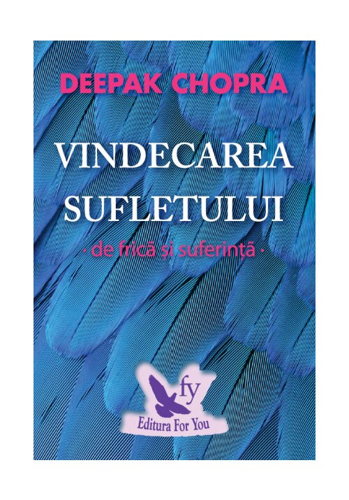 Carte Vindecarea sufletului de frica si suferinta editura For You