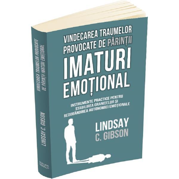 Carte Vindecarea traumelor provocate de parintii imaturi emotional - Lindsay C. Gibson