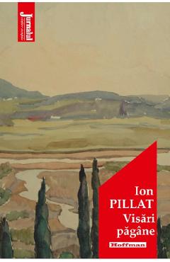 Carte Visari pagane - Ion Pillat editura Ion Pillat