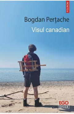 Carte Visul canadian - Bogdan Pertache editura Bogdan Pertache