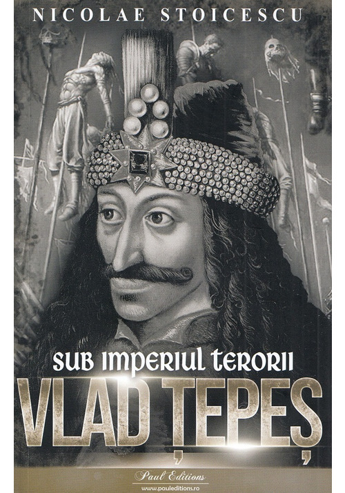 Carte Vlad Tepes. Sub imperiul terorii editura Paul Editions
