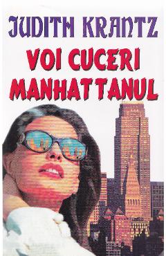 Carte Voi cuceri Manhattanul - Judith Krantz editura Judith Krantz