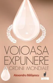 Carte Voioasa expunere a ordinii mondiale/Alexandru Balasescu editura Curtea Veche Publishing