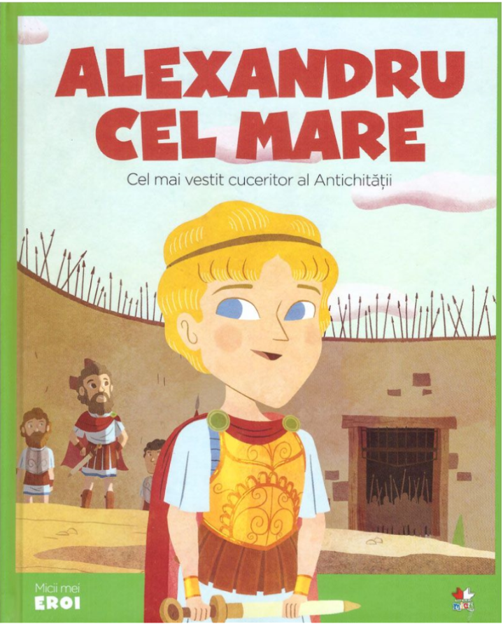 Carte Volumul 61. MICII EROI. Alexandru cel Mare editura Litera