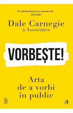 Carte Vorbeste! Arta de a vorbi in public - Dale Carnegie si Associates editura Dale Carnegie