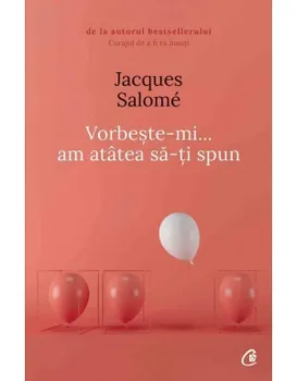 Carte Vorbeste-mi... am atatea sa-ti spun. Editia a V-a/Jacques Salome editura Curtea Veche Publishing