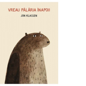 Carte Vreau palaria inapoi! Autor Jon Klassen