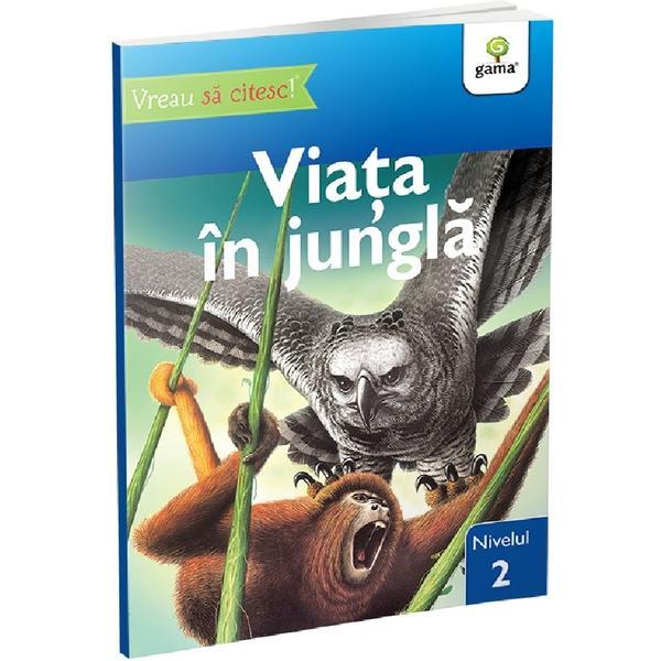Carte Vreau sa citesc! Nivelul 2. Viata in jungla