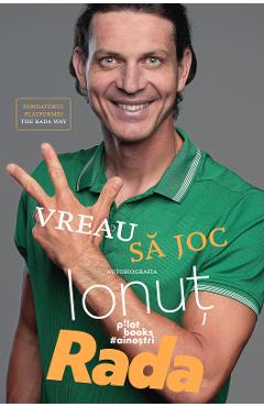 Carte Vreau sa joc. Autobiografia - Ionut Rada