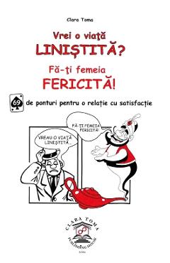 Carte Vrei o viata linistita? Fa-ti femeia fericita! Ed.2 - Clara Toma editura Clara Toma