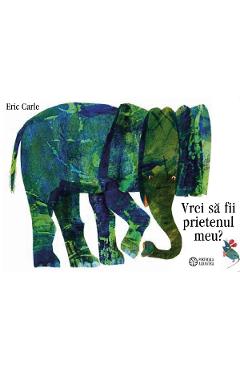 Carte Vrei sa fii prietenul meu? - Eric Carle editura Eric Carle