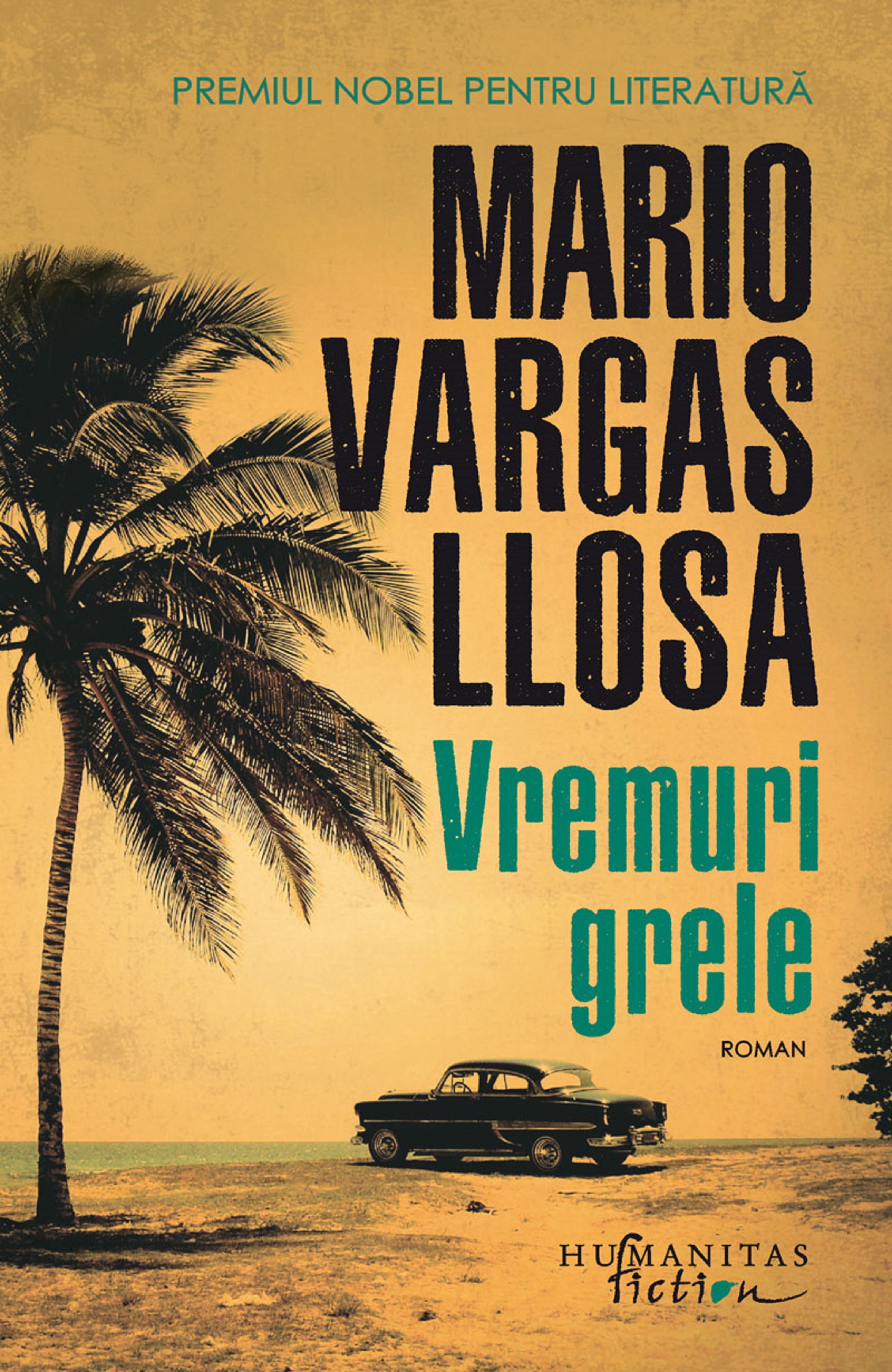 Carte Vremuri grele autor Mario Vargas Llosa editura Humanitas Fiction