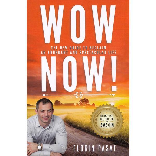 Carte WOW Now! The New Guide to Reclaim an Abundant and Spectacular Life - Florin Pasat
