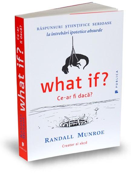 Carte What if? / Ce-ar fi daca? autor Randall Munroe editura Publica