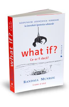 Carte What if? Ce-ar fi daca? - Randall Munroe editura Randall Munroe