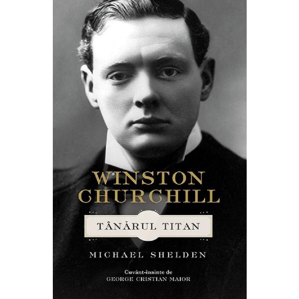 Carte Winston Churchill. Tanarul Titan - Michael Shelden