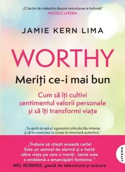 Carte Worthy. Meriti ce-i mai bun. Cum sa iti cultivi sentimentul valorii personale si sa iti transformi viata/Jamie Kern Lima editura Litera