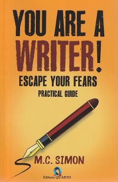 Carte You are a writer! Escape your fears. Practical guide - M.C. Simon editura M.C. Simon