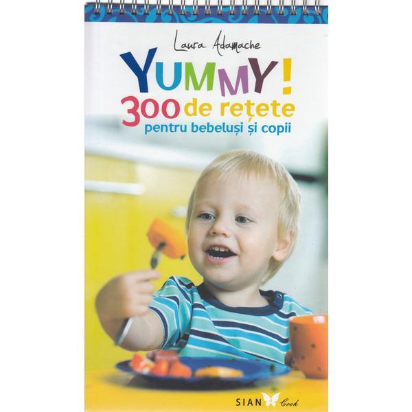 Carte Yummy! 300 de retete pentru bebelusi si copii