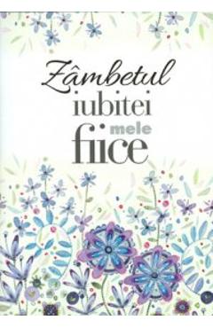 Carte Zambetul iubitei mele fiice editura -