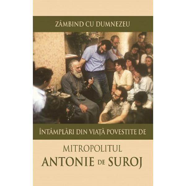 Carte Zambind cu Dumnezeu. Intamplari din viata povestite de Mitropolitul Antonie de Suroj