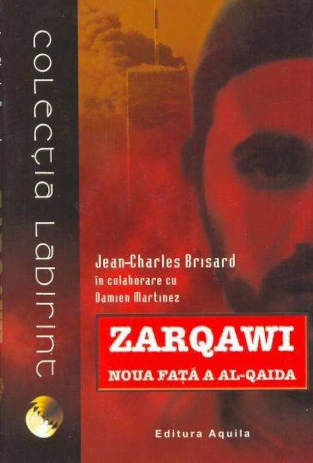 Carte Zarqawi. Noua fata a Al-Qaida autor Jean-Charles Brisard editura Aquila