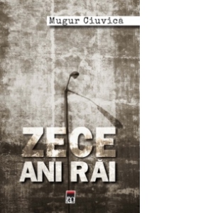 Carte Zece ani rai Autor Mugur Ciuvica