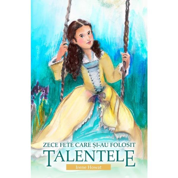 Carte Zece fete care si-au folosit talentele - Irene Howat