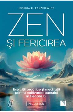 Carte Zen si fericirea. Exercitii practice si meditatii - Joshua R. Paszkiewicz editura Joshua R. Paszkiewicz