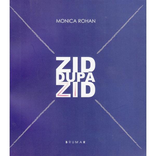 Carte Zid dupa zid - Monica Rohan