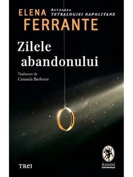 Carte Zilele abandonului/Elena Ferrante editura Trei