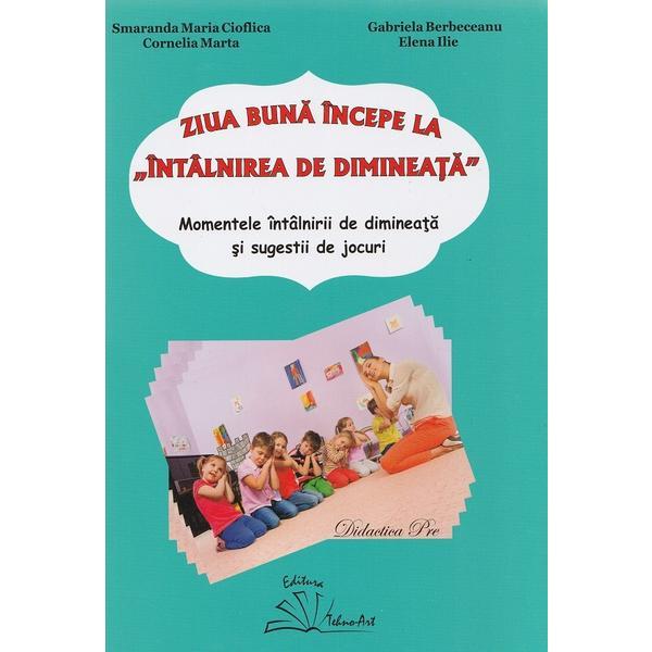 Carte Ziua buna incepe la intalnirea de dimineata - Smaranda Maria Cioflica