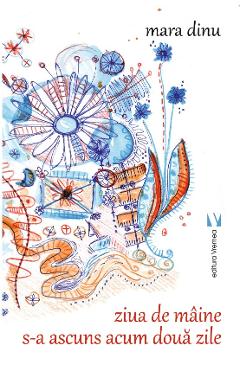 Carte Ziua de maine s-a ascuns acum doua zile - Mara Dinu editura Mara Dinu