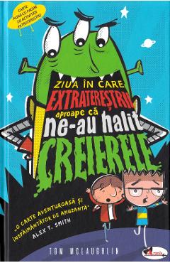 Carte Ziua in care extraterestrii aproape ca ne-au halit creierele - Tom McLaughlin editura Tom Mclaughlin