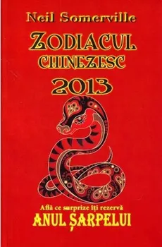 Carte Zodiacul chinezesc 2013. Afla ce surprize iti rezerva Anul Sarpelui/Neil Somerville editura Lider