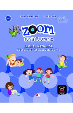 Carte Zoom sur la roumanie. Limba franceza - Clasa 4 - Caiet de activitati - Raisa Elena Vlad