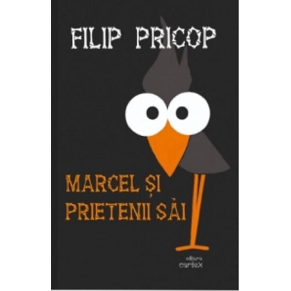 Carte marcel si prietenii sai - filip pricop